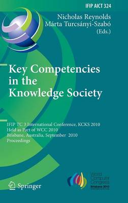 Key Competencies in the Knowledge Society: IFIP TC 3 International Conference, KCKS 2010, Held as Part of WCC 2010, Brisbane, Australia, September 20-23, 2010, Proceedings - IFIP Advances in Information and Communication Technology 324 (Hardback)