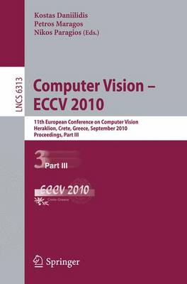 Computer Vision -- ECCV 2010: 11th European Conference on Computer Vision, Heraklion, Crete, Greece, September 5-11, 2010, Proceedings, Part III - Lecture Notes in Computer Science 6313 (Paperback)