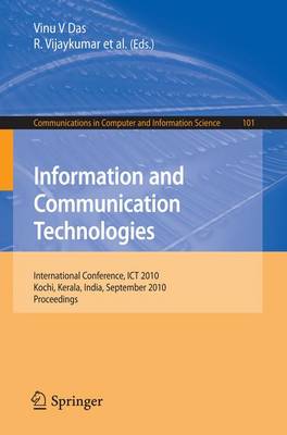 Information and Communication Technologies: International Conference, ICT 2010, Kochi, Kerala, India, September 7-9, 2010, Proceedings - Communications in Computer and Information Science 101 (Paperback)