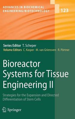 Bioreactor Systems for Tissue Engineering II: Strategies for the Expansion and Directed Differentiation of Stem Cells - Advances in Biochemical Engineering/Biotechnology 123 (Hardback)