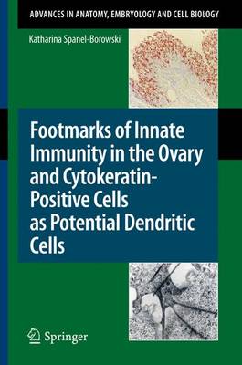 Footmarks of Innate Immunity in the Ovary and Cytokeratin-Positive Cells as Potential Dendritic Cells - Advances in Anatomy, Embryology and Cell Biology 209 (Paperback)