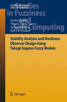 Stability Analysis and Nonlinear Observer Design using Takagi-Sugeno Fuzzy Models - Studies in Fuzziness and Soft Computing 262 (Hardback)