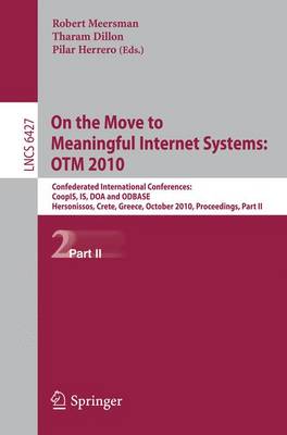 On the Move to Meaningful Internet Systems: OTM 2010: Confederated International Conferences: CoopIS, IS, DOA and ODBASE, Hersonissos, Crete, Greece, October 25-29, 1010, Proceedings, Part II - Lecture Notes in Computer Science 6427 (Paperback)