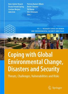 Coping with Global Environmental Change, Disasters and Security: Threats, Challenges, Vulnerabilities and Risks - Hexagon Series on Human and Environmental Security and Peace 5 (Hardback)