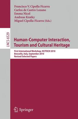Human Computer Interaction, Tourism and Cultural Heritage: First International Workshop, HCITOCH 2010, Brescello, Italy, September 7-8, 2010 Revised Selected Papers - Information Systems and Applications, incl. Internet/Web, and HCI 6529 (Paperback)