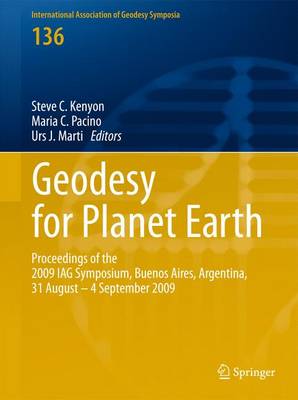 Geodesy for Planet Earth: Proceedings of the 2009 IAG Symposium, Buenos Aires, Argentina, 31 August 31 - 4 September 2009 - International Association of Geodesy Symposia 136 (Hardback)