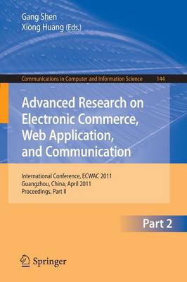 Advanced Research on Electronic Commerce, Web Application, and Communication: International Conference, ECWAC 2011, Guangzhou, China, April 16-17, 2011. Proceedings, Part II - Communications in Computer and Information Science 144 (Paperback)