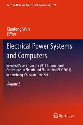 Electrical Power Systems and Computers: Selected Papers from the 2011 International Conference on Electric and Electronics (EEIC 2011) in Nanchang, China on June 20-22, 2011, Volume 3 - Lecture Notes in Electrical Engineering 99 (Hardback)