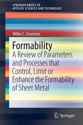 Formability: A Review of Parameters and Processes that Control, Limit or Enhance the Formability of Sheet Metal - SpringerBriefs in Applied Sciences and Technology (Paperback)