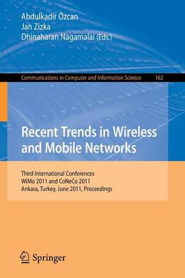 Recent Trends in Wireless and Mobile Networks: Third International Conferences, WiMo 2011 and CoNeCo 2011, Ankara, Turkey, June 26-28, 2011. Proceedings - Communications in Computer and Information Science 162 (Paperback)