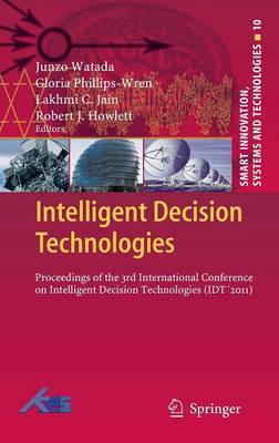 Intelligent Decision Technologies: Proceedings of the 3rd International Conference on Intelligent Decision Technologies (IDT'2011) - Smart Innovation, Systems and Technologies 10 (Hardback)
