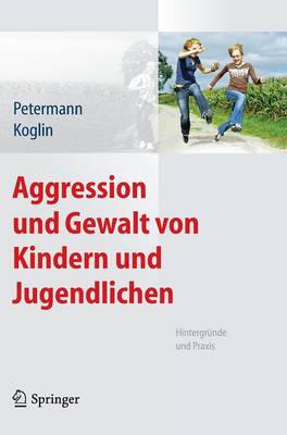 Aggression Und Gewalt Von Kindern Und Jugendlichen: Hintergr nde Und Praxis (Hardback)