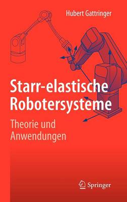 Starr-Elastische Robotersysteme: Theorie und Anwendungen (Hardback)