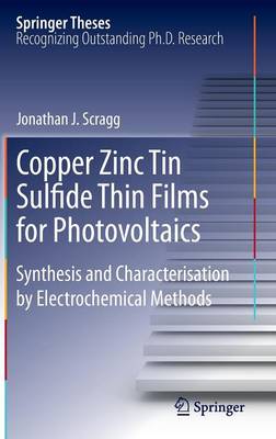 Copper Zinc Tin Sulfide Thin Films for Photovoltaics: Synthesis and Characterisation by Electrochemical Methods - Springer Theses (Hardback)