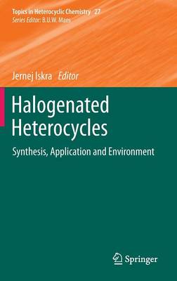 Halogenated Heterocycles: Synthesis, Application and Environment - Topics in Heterocyclic Chemistry 27 (Hardback)