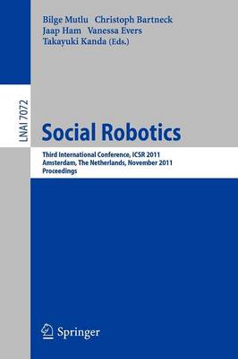 Social Robotics: Third International Conference on Social Robotics, ICSR 2011, Amsterdam, The Netherlands, November 24-25, 2011. Proceedings - Programming and Software Engineering 7072 (Paperback)