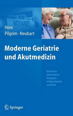 Moderne Geriatrie Und Akutmedizin: Geriatrisch-Internistische Strategien in Notaufnahme Und Klinik (Hardback)