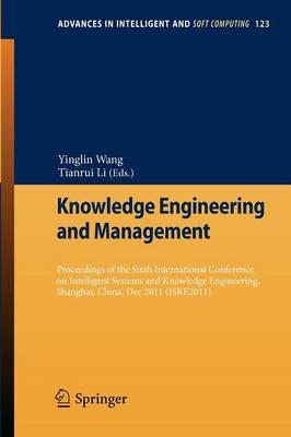 Knowledge Engineering and Management: Proceedings of the Sixth International Conference on Intelligent Systems and Knowledge Engineering, Shanghai, China, Dec 2011 (ISKE 2011) - Advances in Intelligent and Soft Computing 123 (Paperback)