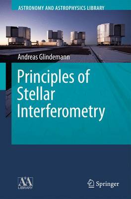 Principles of Stellar Interferometry - Astronomy and Astrophysics Library (Paperback)