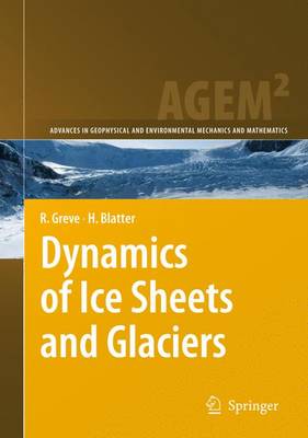 Dynamics of Ice Sheets and Glaciers - Advances in Geophysical and Environmental Mechanics and Mathematics (Paperback)