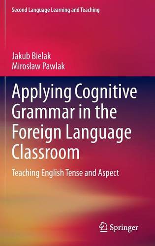 Applying Cognitive Grammar in the Foreign Language Classroom: Teaching English Tense and Aspect - Second Language Learning and Teaching (Hardback)