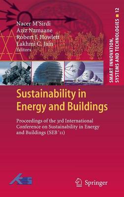 Sustainability in Energy and Buildings: Proceedings of the 3rd International Conference on Sustainability in Energy and Buildings (SEB'11) - Smart Innovation, Systems and Technologies 12 (Hardback)