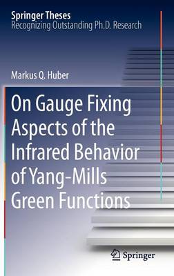 On Gauge Fixing Aspects of the Infrared Behavior of Yang-Mills Green Functions - Springer Theses (Hardback)