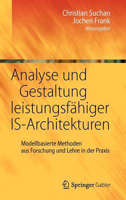 Analyse Und Gestaltung Leistungsf higer Is-Architekturen: Modellbasierte Methoden Aus Forschung Und Lehre in Der Praxis (Hardback)