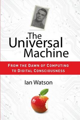 The Universal Machine: From the Dawn of Computing to Digital Consciousness (Paperback)