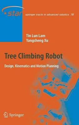 Tree Climbing Robot: Design, Kinematics and Motion Planning - Springer Tracts in Advanced Robotics 78 (Hardback)