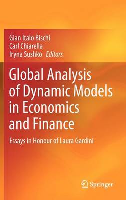 Global Analysis of Dynamic Models in Economics and Finance: Essays in Honour of Laura Gardini (Hardback)