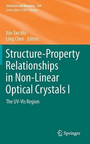 Structure-Property Relationships in Non-Linear Optical Crystals I: The UV-Vis Region - Structure and Bonding 144 (Hardback)