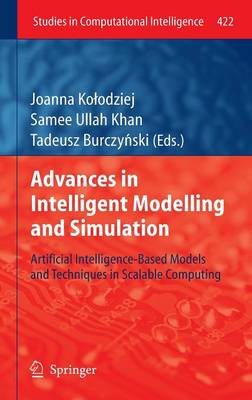 Advances in Intelligent Modelling and Simulation: Artificial Intelligence-Based Models and Techniques in Scalable Computing - Studies in Computational Intelligence 422 (Hardback)