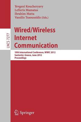 Wired / Wireless Internet Communication: 10th International Conference, WWIC 2012, Santorini, Greece, June 6-8, 2012, Proceedings - Lecture Notes in Computer Science 7277 (Paperback)