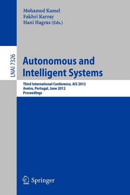 Autonomous and Intelligent Systems: Third International Conference, AIS 2012, Aviero, Portugal, June 25-27, 2012, Proceedings - Lecture Notes in Computer Science 7326 (Paperback)