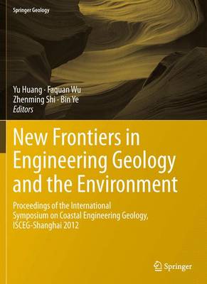 New Frontiers in Engineering Geology and the Environment: Proceedings of the International Symposium on Coastal Engineering Geology, ISCEG-Shanghai 2012 - Springer Geology (Hardback)
