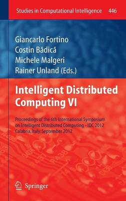 Intelligent Distributed Computing VI: Proceedings of the 6th International Symposium on Intelligent Distributed Computing - IDC 2012, Calabria, Italy, September 2012 - Studies in Computational Intelligence 446 (Hardback)