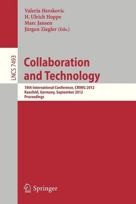 Collaboration and Technology: 18th International Conference, CRIWG 2012, Raesfeld, Germany, September 16-19, 2012, Proceedings - Information Systems and Applications, incl. Internet/Web, and HCI 7493 (Paperback)