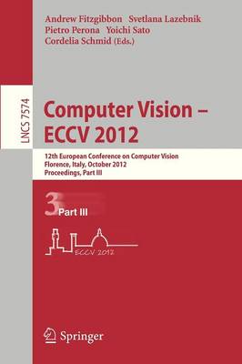 Computer Vision - ECCV 2012: 12th European Conference on Computer Vision, Florence, Italy, October 7-13, 2012, Proceedings, Part III - Image Processing, Computer Vision, Pattern Recognition, and Graphics 7574 (Paperback)