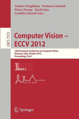 Computer Vision - ECCV 2012: 12th European Conference on Computer Vision, Florence, Italy, October 7-13, 2012, Proceedings, Part I - Image Processing, Computer Vision, Pattern Recognition, and Graphics 7572 (Paperback)