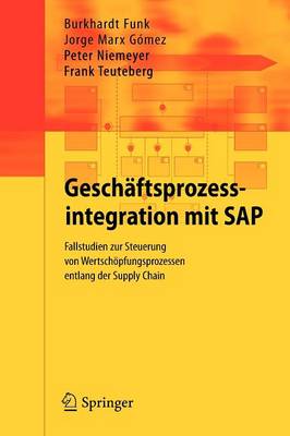 Gesch ftsprozessintegration Mit SAP: Fallstudien Zur Steuerung Von Wertsch pfungsprozessen Entlang Der Supply Chain (Paperback)