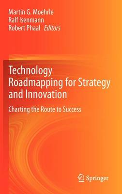 Technology Roadmapping for Strategy and Innovation: Charting the Route to Success (Hardback)