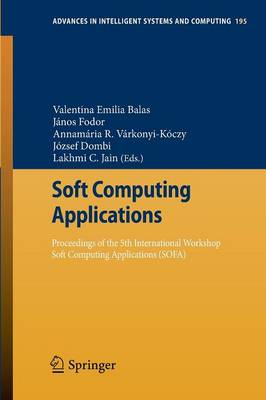 Soft Computing Applications: Proceedings of the 5th International Workshop Soft Computing Applications (SOFA) - Advances in Intelligent Systems and Computing 195 (Paperback)