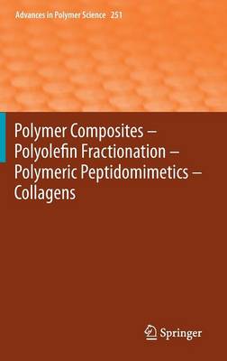 Polymer Composites - Polyolefin Fractionation - Polymeric Peptidomimetics - Collagens - Advances in Polymer Science 251 (Hardback)
