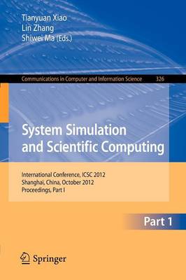 System Simulation and Scientific Computing: International Conference, ICSC 2012, Shanghai, China, October 27-30, 2012. Proceedings, Part I - Communications in Computer and Information Science 326 (Paperback)
