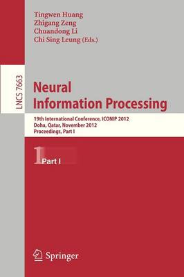 Neural Information Processing: 19th International Conference, ICONIP 2012, Doha, Qatar, November 12-15, 2012, Proceedings, Part I - Theoretical Computer Science and General Issues 7663 (Paperback)
