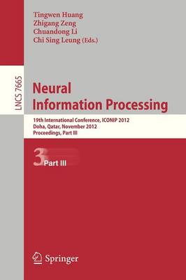 Neural Information Processing: 19th International Conference, ICONIP 2012, Doha, Qatar, November 12-15, 2012, Proceedings, Part III - Lecture Notes in Computer Science 7665 (Paperback)