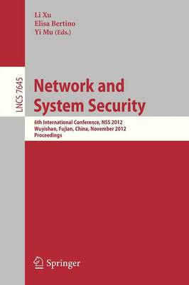 Network and System Security: 6th International Conference, NSS 2012, Wuyishan, Fujian, China, November 21-23, Proceedings - Lecture Notes in Computer Science 7645 (Paperback)