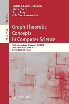 Graph-Theoretic Concepts in Computer Science: 38th International Workshop, WG 2012, Jerusalem, Israel, June 26-28, 2012, Revised Selcted Papers - Theoretical Computer Science and General Issues 7551 (Paperback)