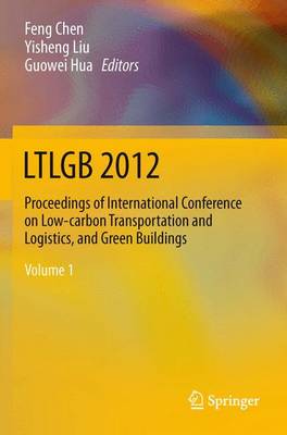LTLGB 2012: Proceedings of International Conference on Low-carbon Transportation and Logistics, and Green Buildings (Paperback)